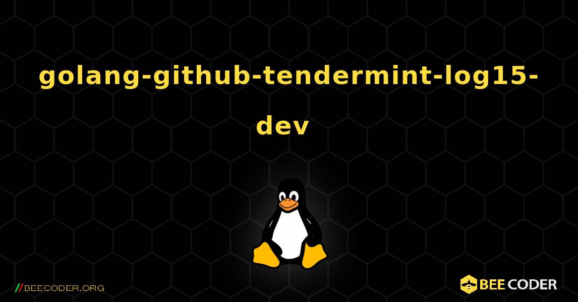 golang-github-tendermint-log15-dev  のインストール方法. Linux