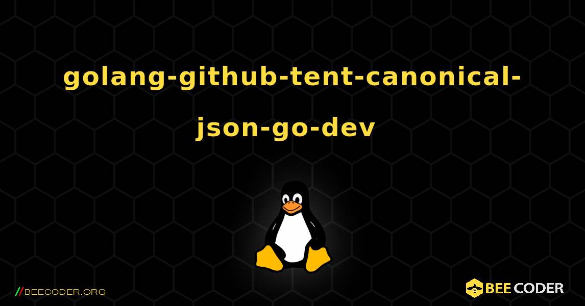 golang-github-tent-canonical-json-go-dev  のインストール方法. Linux