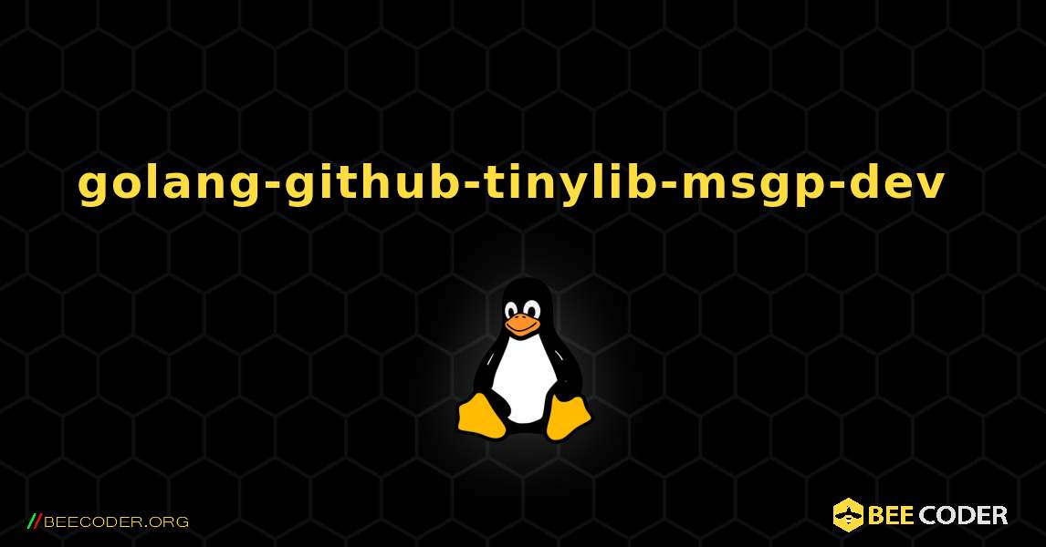 golang-github-tinylib-msgp-dev  のインストール方法. Linux