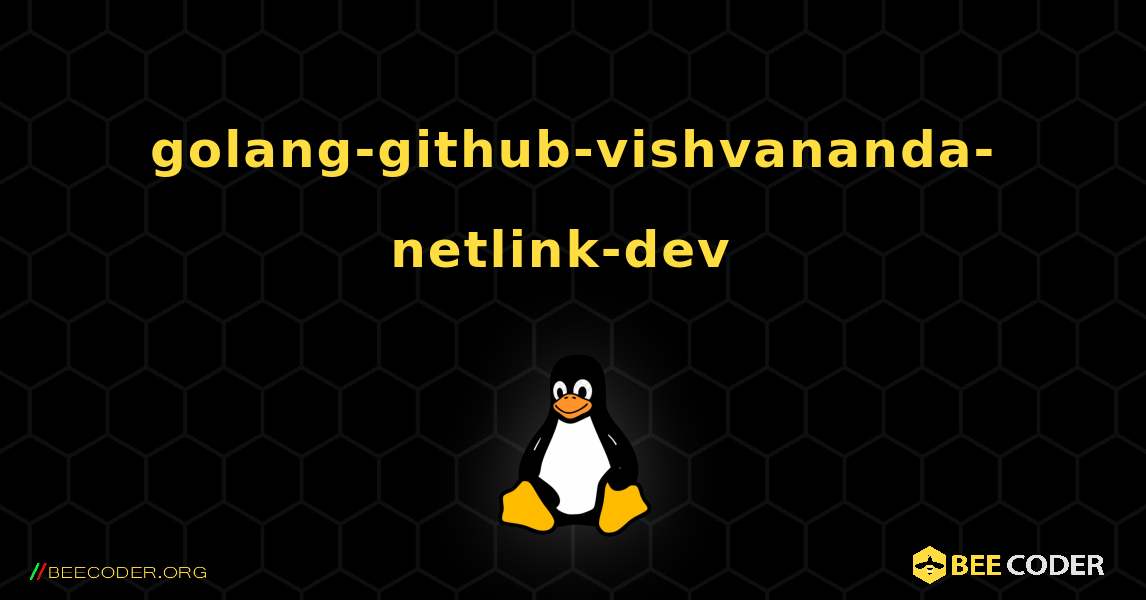 golang-github-vishvananda-netlink-dev  のインストール方法. Linux