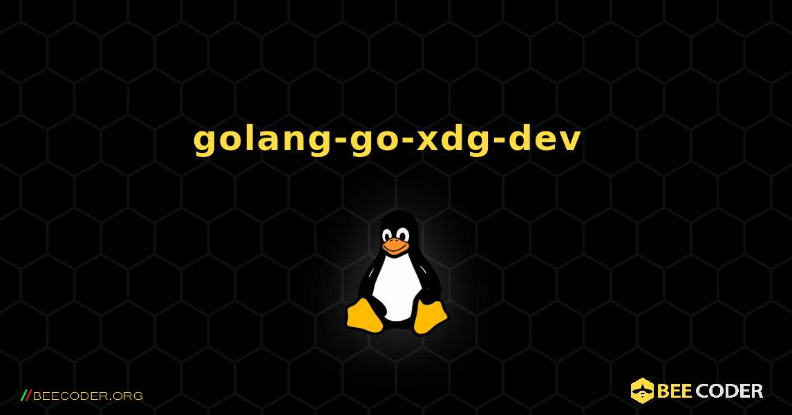 golang-go-xdg-dev  のインストール方法. Linux