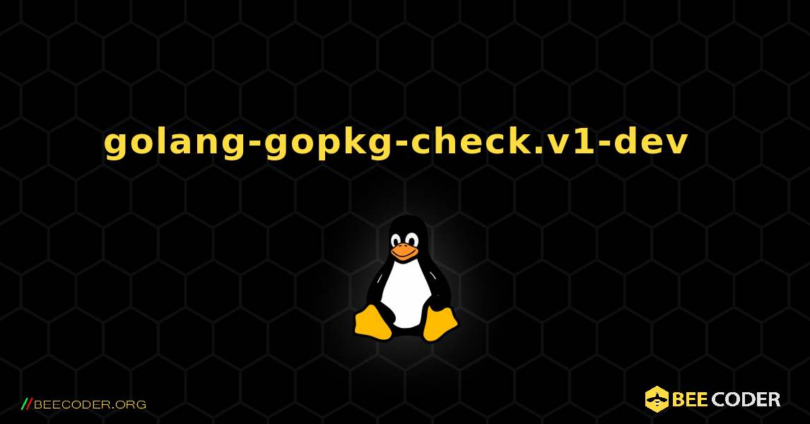 golang-gopkg-check.v1-dev  のインストール方法. Linux