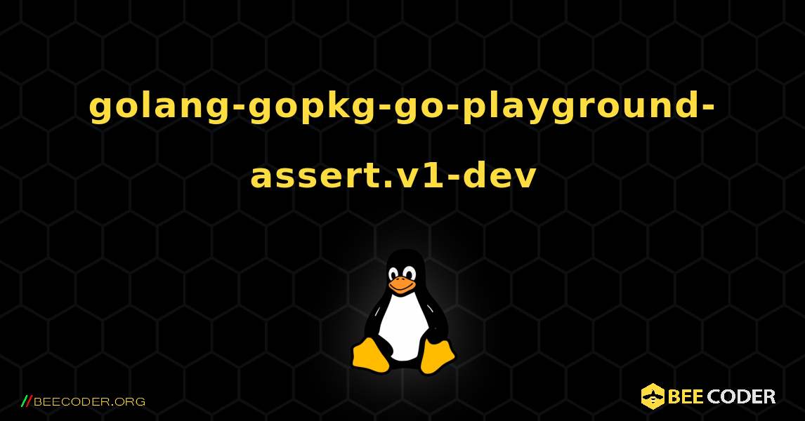 golang-gopkg-go-playground-assert.v1-dev  のインストール方法. Linux