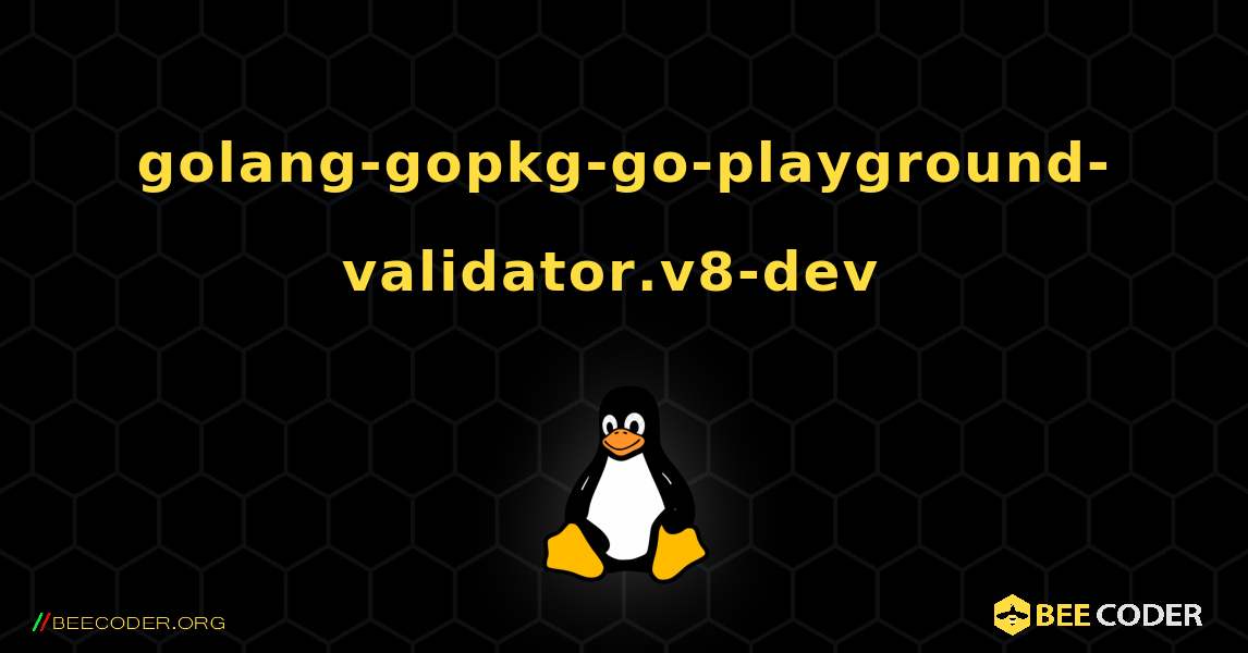 golang-gopkg-go-playground-validator.v8-dev  のインストール方法. Linux