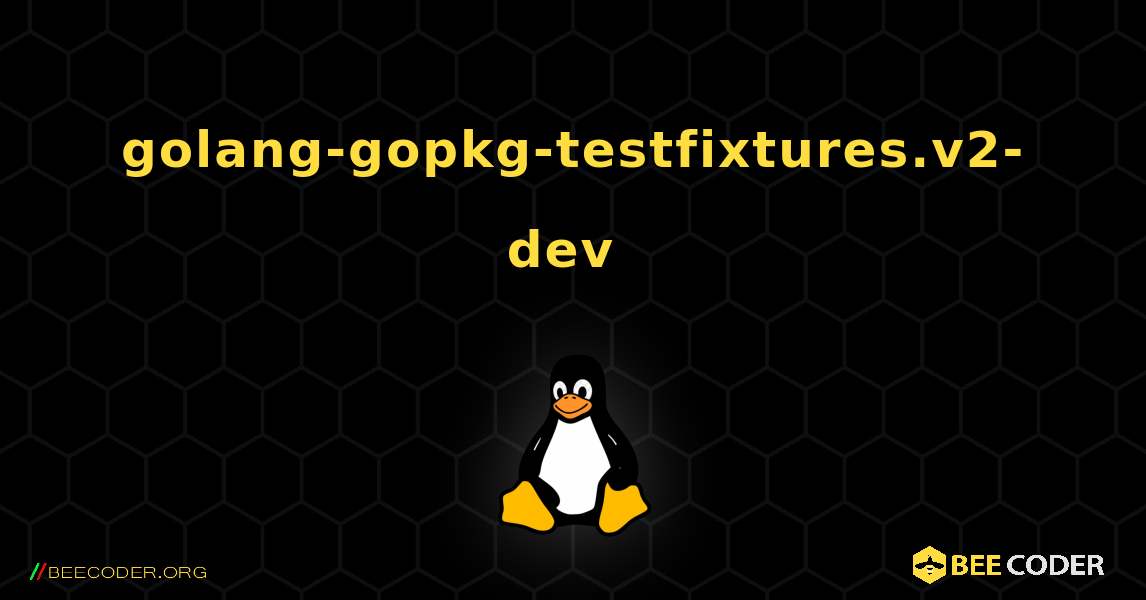 golang-gopkg-testfixtures.v2-dev  のインストール方法. Linux
