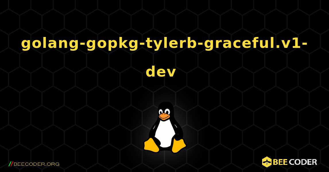 golang-gopkg-tylerb-graceful.v1-dev  のインストール方法. Linux