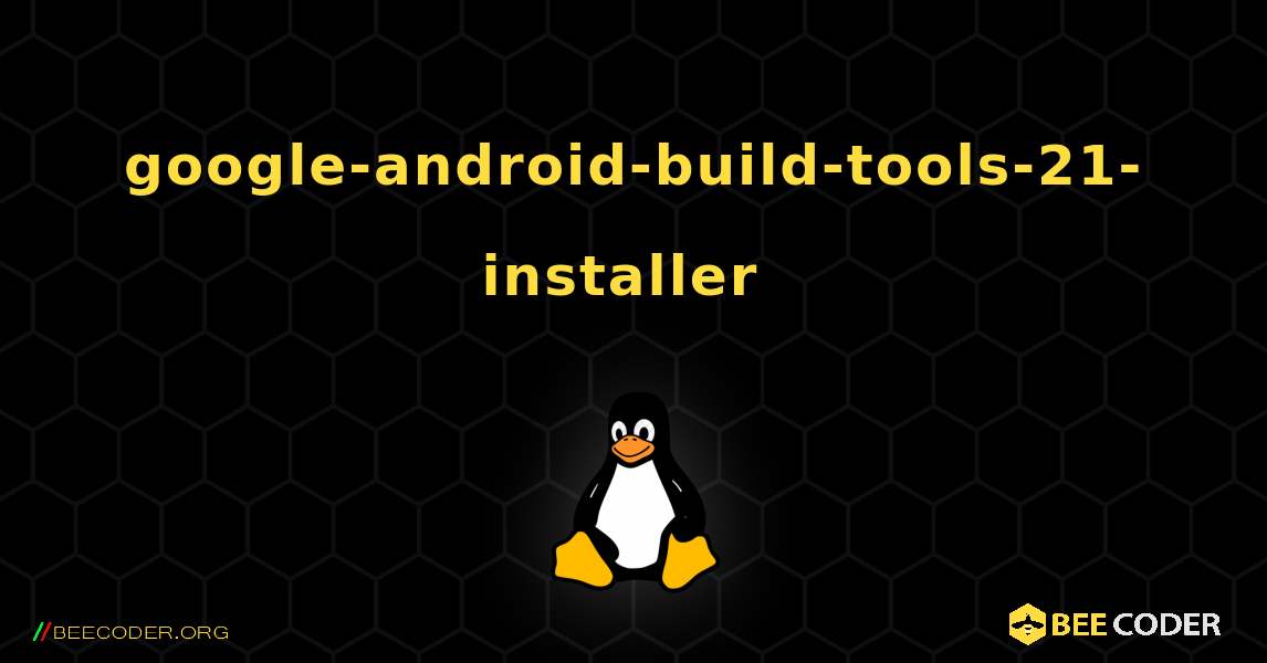 google-android-build-tools-21-installer  のインストール方法. Linux