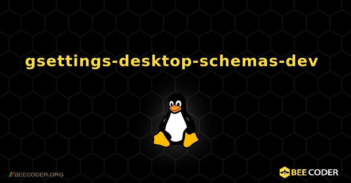 gsettings-desktop-schemas-dev  のインストール方法. Linux
