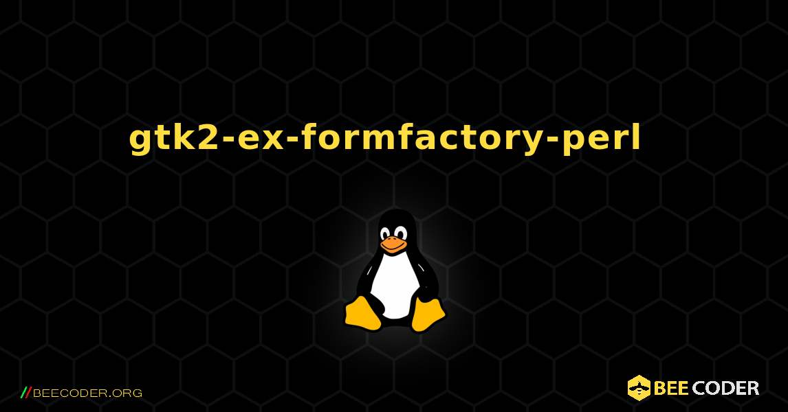 gtk2-ex-formfactory-perl  のインストール方法. Linux
