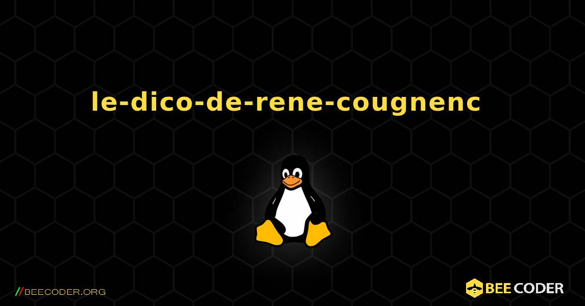 le-dico-de-rene-cougnenc  のインストール方法. Linux