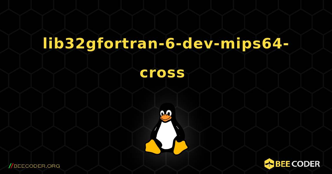 lib32gfortran-6-dev-mips64-cross  のインストール方法. Linux