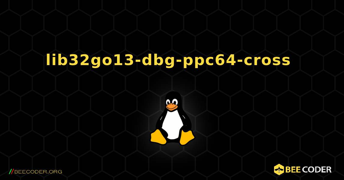 lib32go13-dbg-ppc64-cross  のインストール方法. Linux