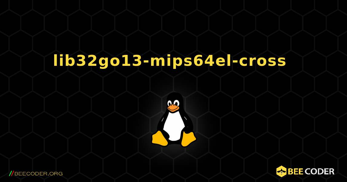 lib32go13-mips64el-cross  のインストール方法. Linux