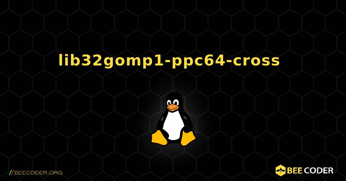 lib32gomp1-ppc64-cross  のインストール方法. Linux