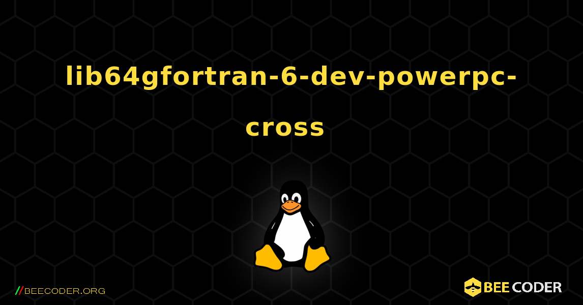 lib64gfortran-6-dev-powerpc-cross  のインストール方法. Linux
