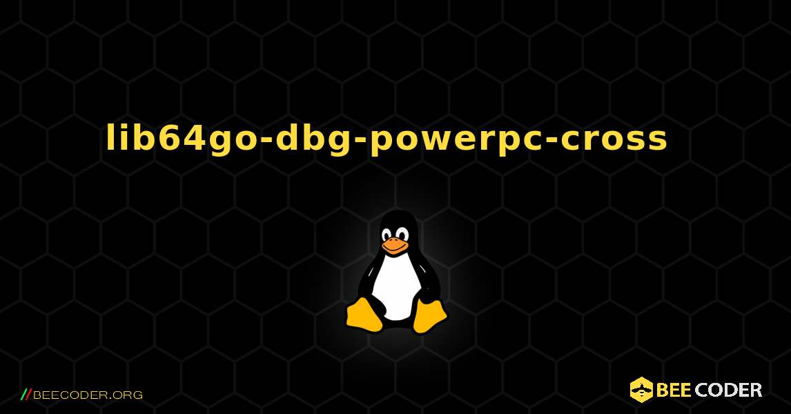 lib64go-dbg-powerpc-cross  のインストール方法. Linux