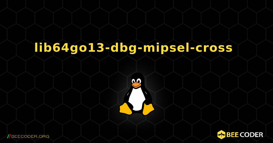 lib64go13-dbg-mipsel-cross  のインストール方法. Linux
