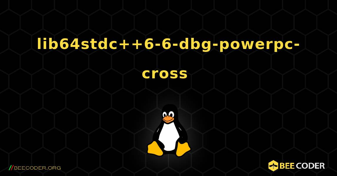 lib64stdc++6-6-dbg-powerpc-cross  のインストール方法. Linux