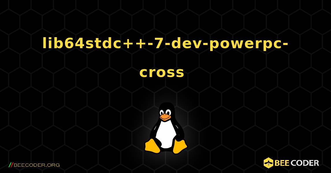lib64stdc++-7-dev-powerpc-cross  のインストール方法. Linux