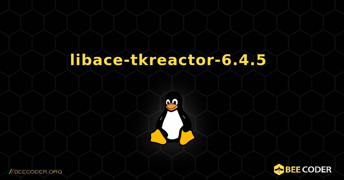 libace-tkreactor-6.4.5  のインストール方法. Linux