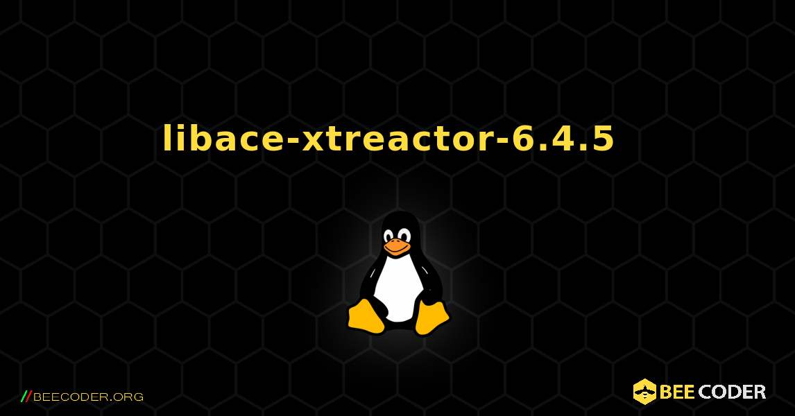 libace-xtreactor-6.4.5  のインストール方法. Linux