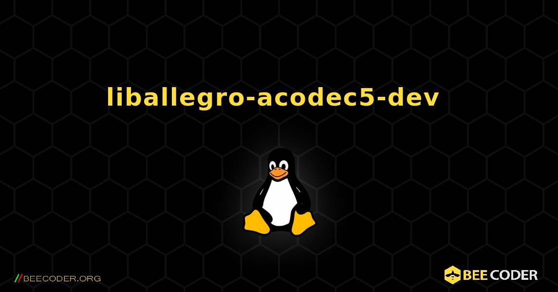 liballegro-acodec5-dev  のインストール方法. Linux