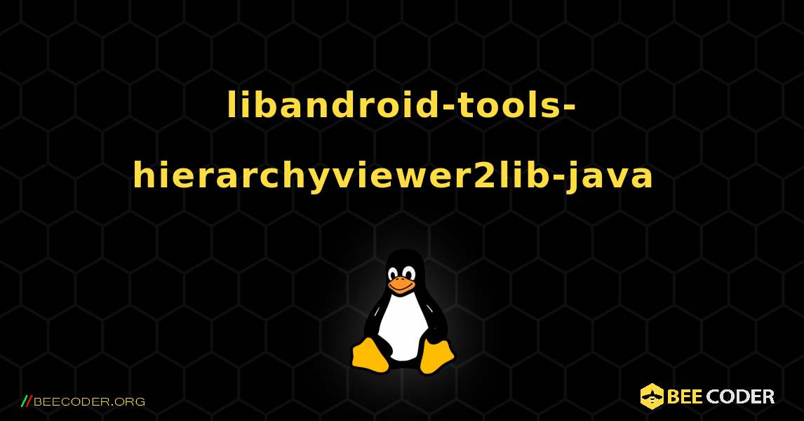 libandroid-tools-hierarchyviewer2lib-java  のインストール方法. Linux