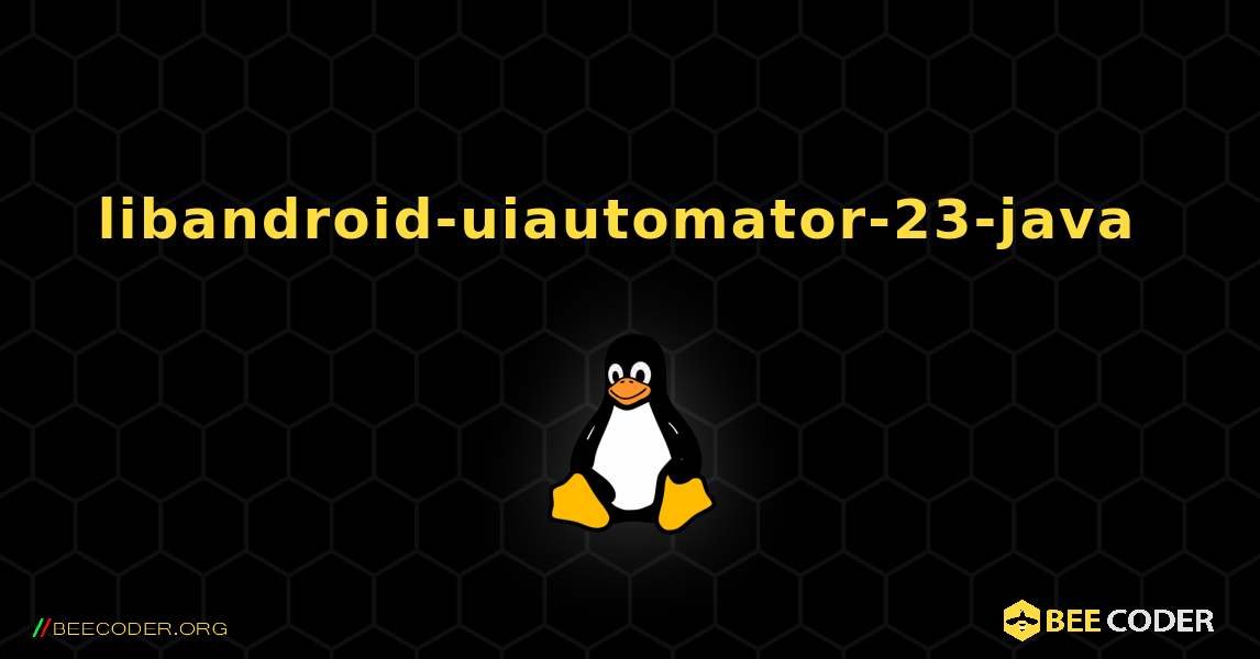 libandroid-uiautomator-23-java  のインストール方法. Linux