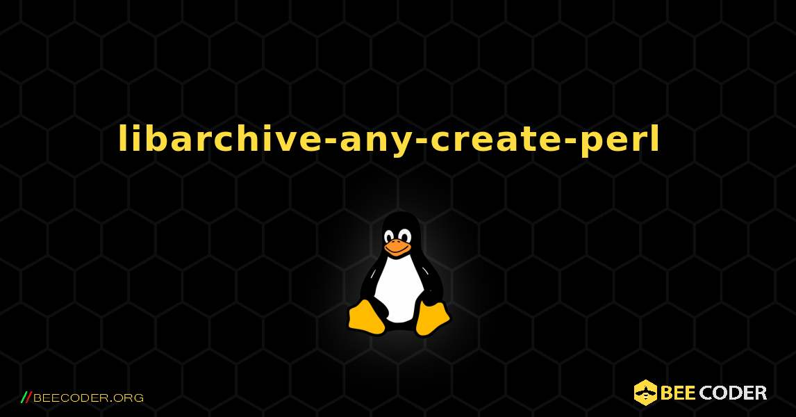 libarchive-any-create-perl  のインストール方法. Linux