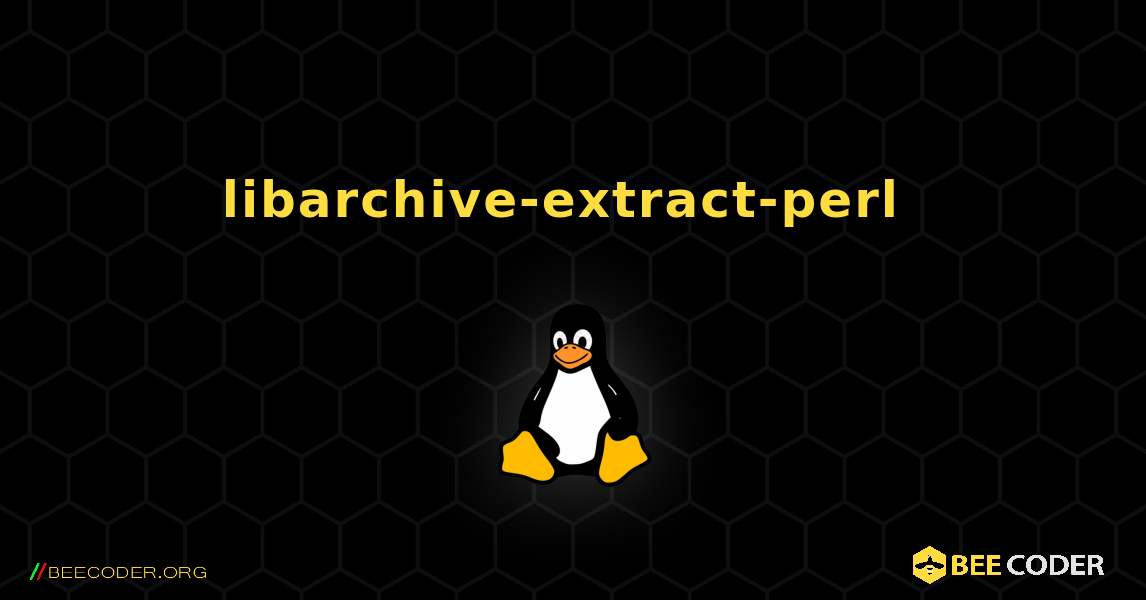libarchive-extract-perl  のインストール方法. Linux