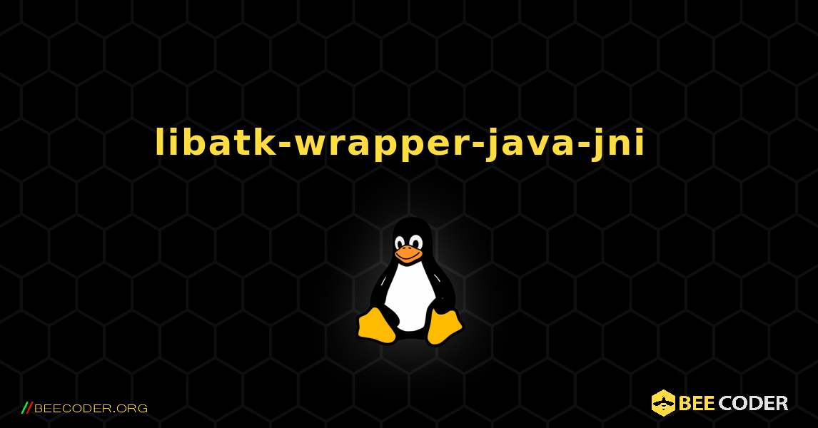 libatk-wrapper-java-jni  のインストール方法. Linux