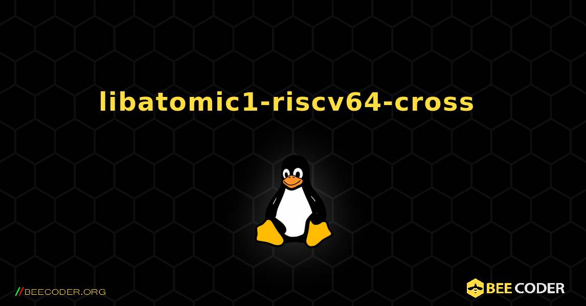libatomic1-riscv64-cross  のインストール方法. Linux