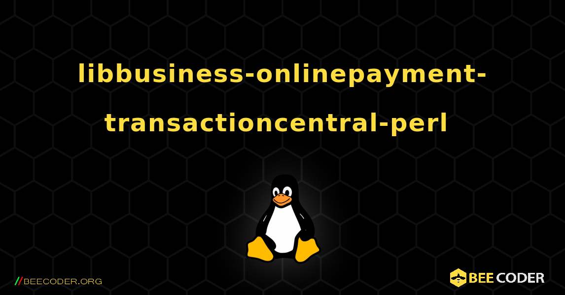 libbusiness-onlinepayment-transactioncentral-perl  のインストール方法. Linux