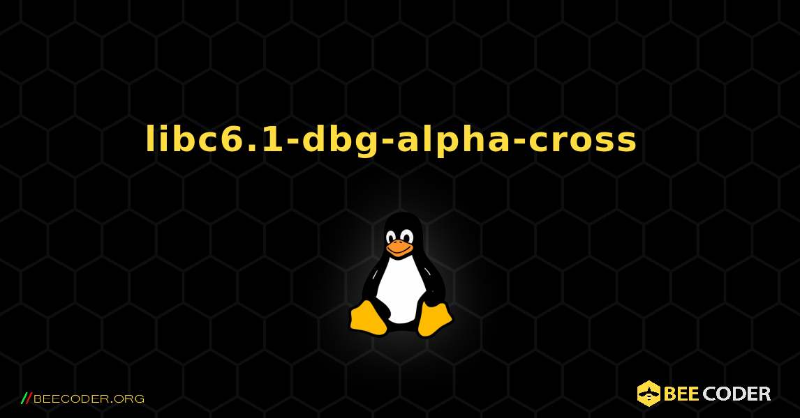 libc6.1-dbg-alpha-cross  のインストール方法. Linux