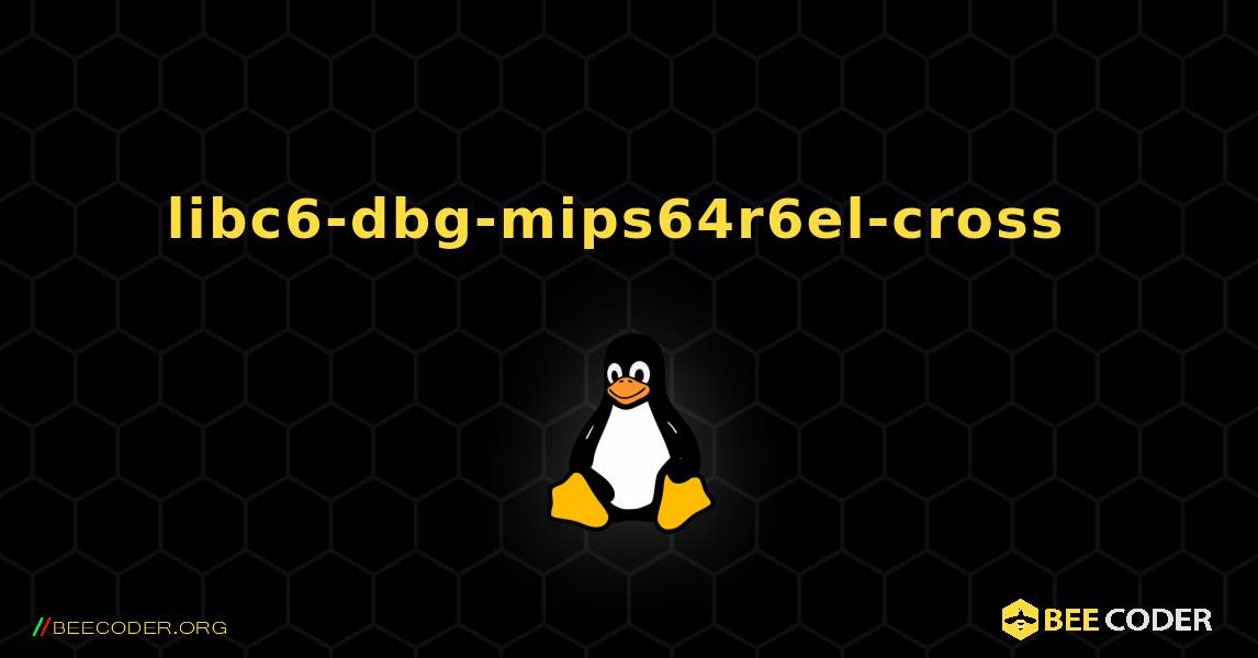libc6-dbg-mips64r6el-cross  のインストール方法. Linux