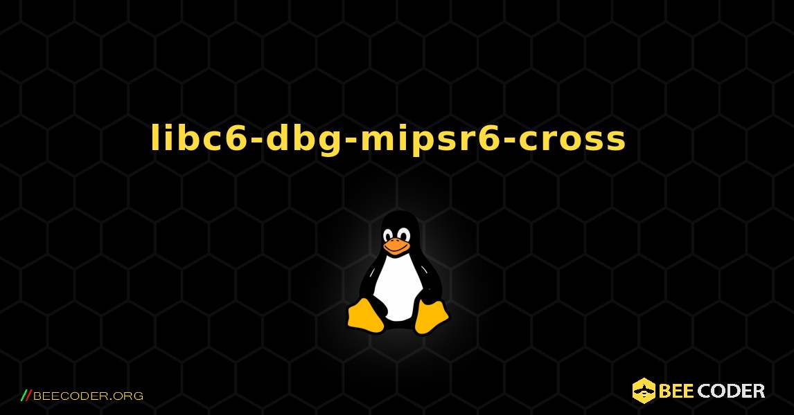 libc6-dbg-mipsr6-cross  のインストール方法. Linux