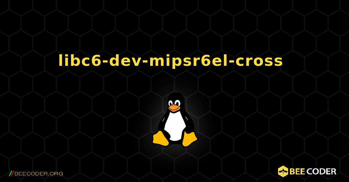 libc6-dev-mipsr6el-cross  のインストール方法. Linux