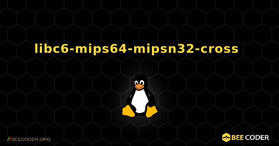 libc6-mips64-mipsn32-cross  のインストール方法. Linux