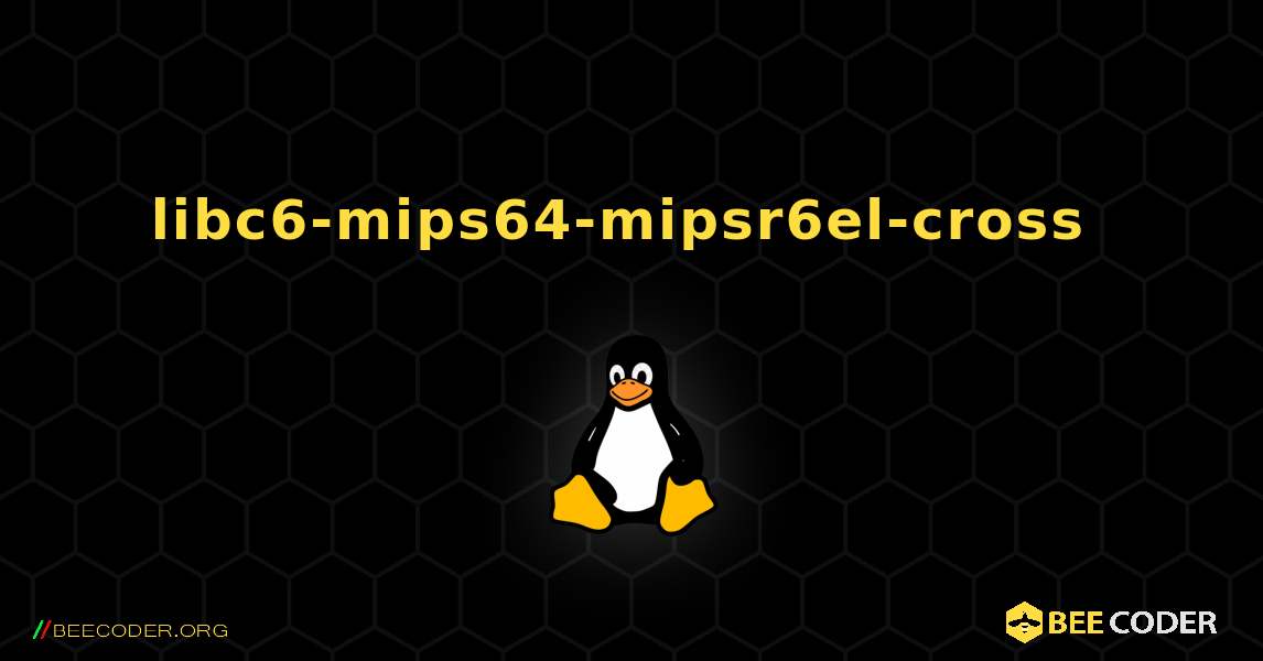 libc6-mips64-mipsr6el-cross  のインストール方法. Linux