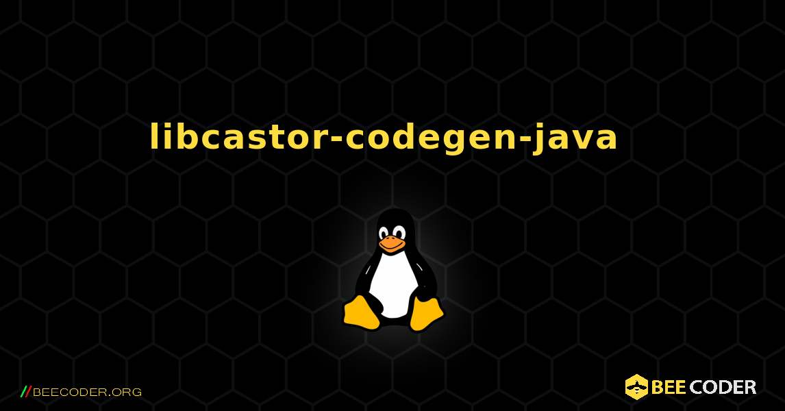 libcastor-codegen-java  のインストール方法. Linux