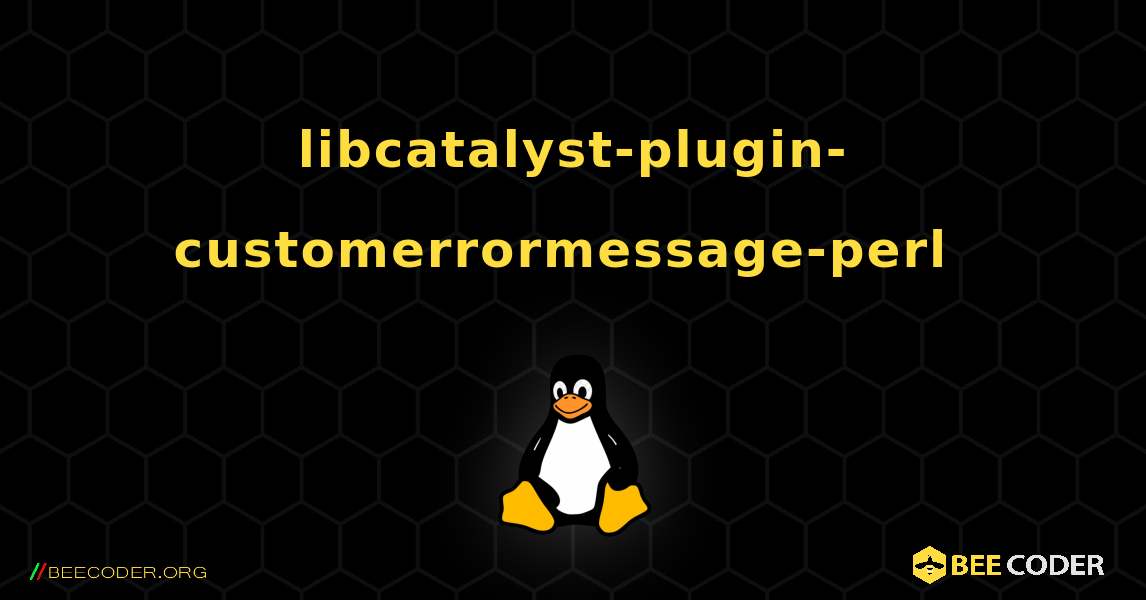 libcatalyst-plugin-customerrormessage-perl  のインストール方法. Linux