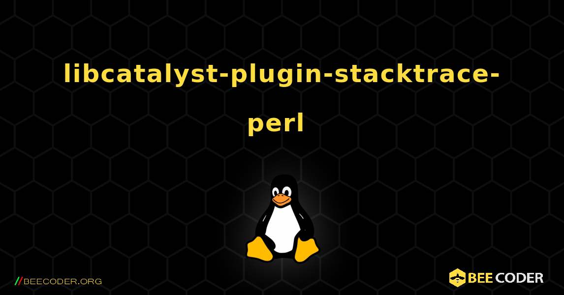 libcatalyst-plugin-stacktrace-perl  のインストール方法. Linux