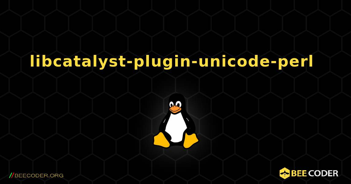 libcatalyst-plugin-unicode-perl  のインストール方法. Linux
