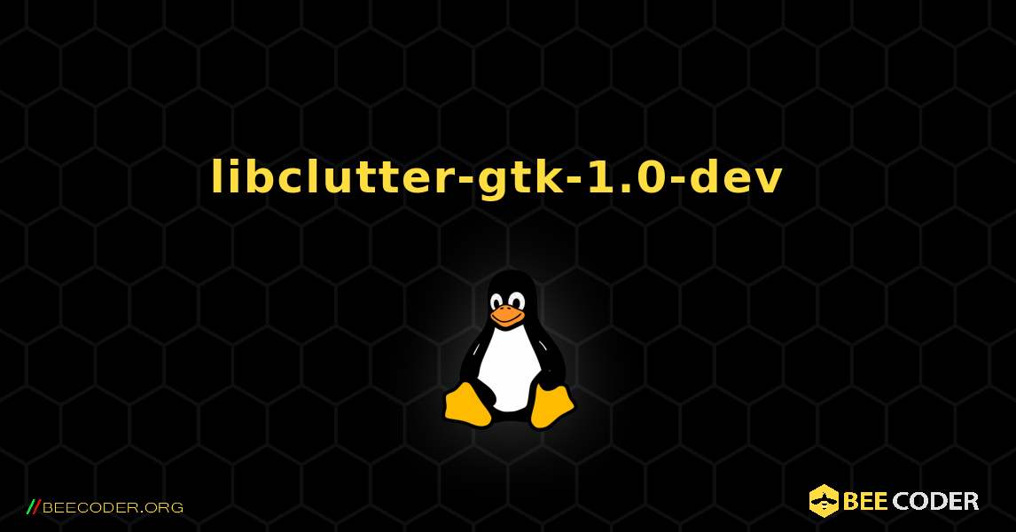 libclutter-gtk-1.0-dev  のインストール方法. Linux