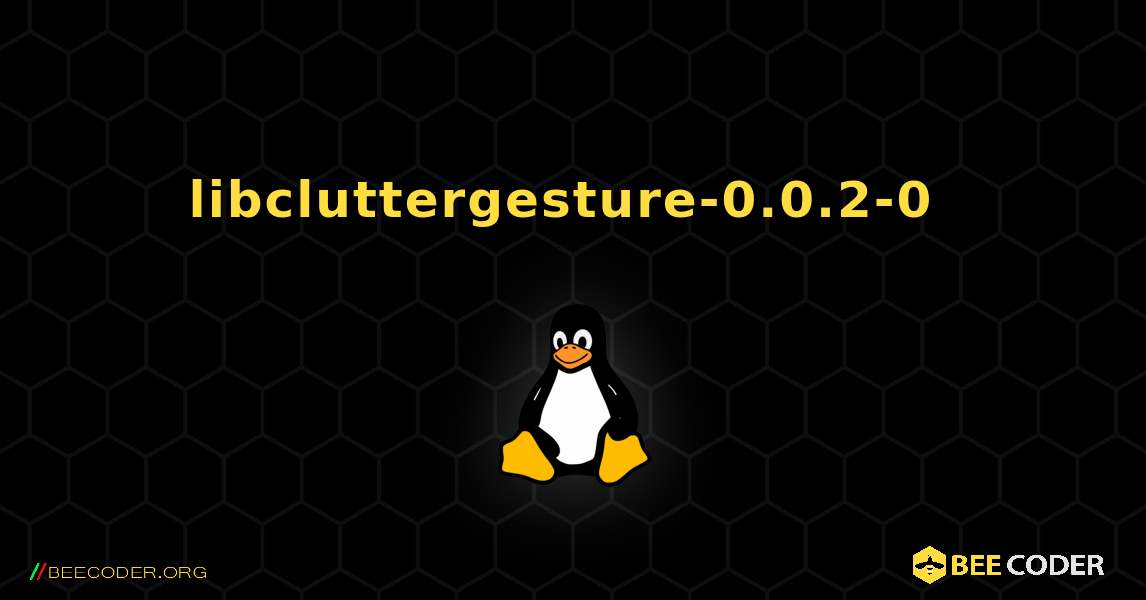 libcluttergesture-0.0.2-0  のインストール方法. Linux