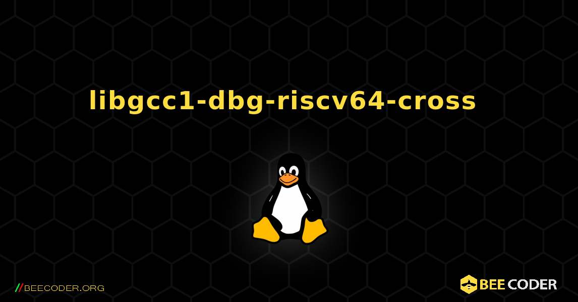 libgcc1-dbg-riscv64-cross  のインストール方法. Linux