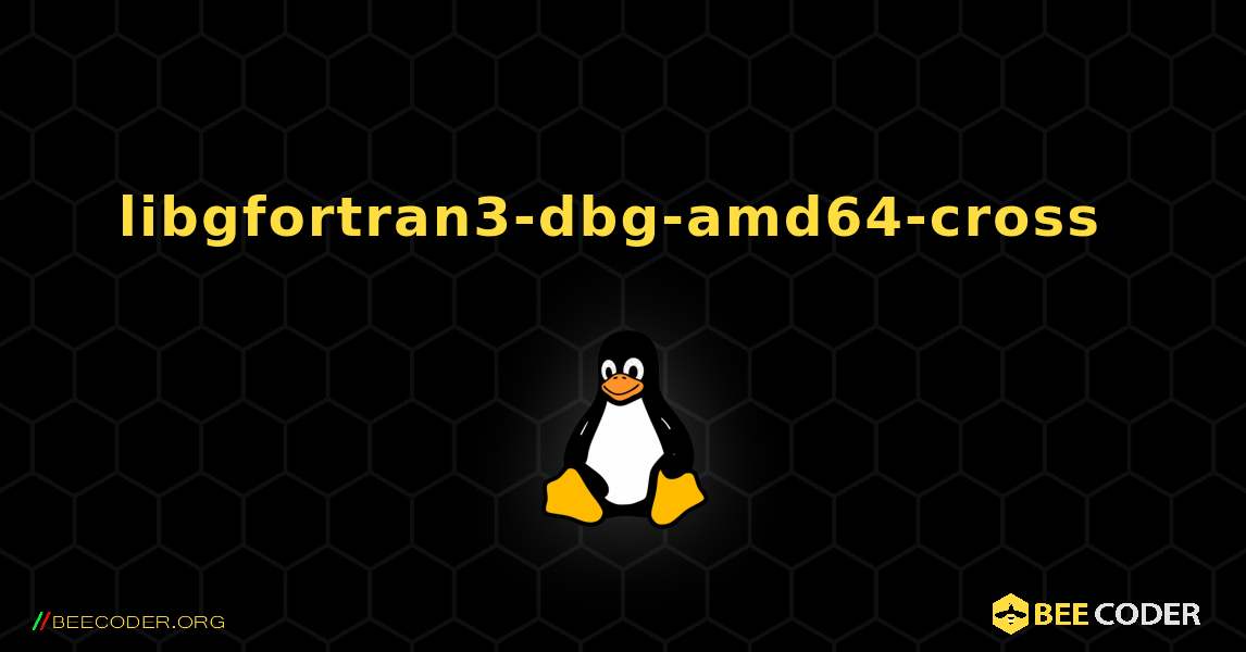 libgfortran3-dbg-amd64-cross  のインストール方法. Linux