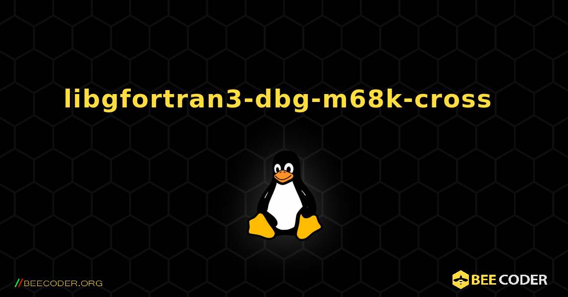 libgfortran3-dbg-m68k-cross  のインストール方法. Linux