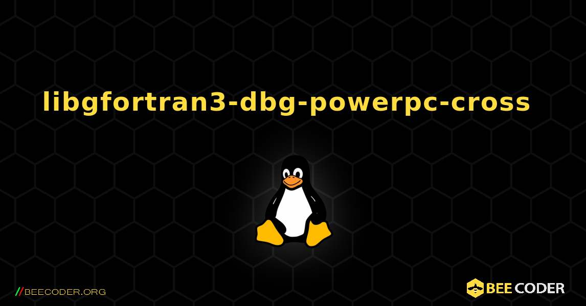 libgfortran3-dbg-powerpc-cross  のインストール方法. Linux