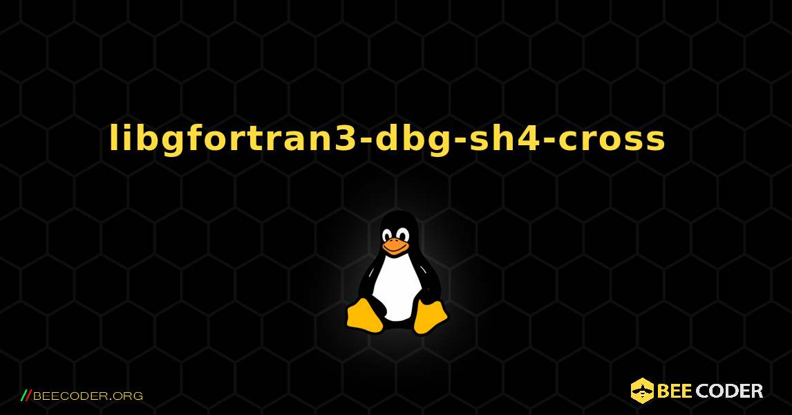 libgfortran3-dbg-sh4-cross  のインストール方法. Linux